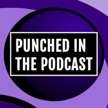 Punched in the Podcast