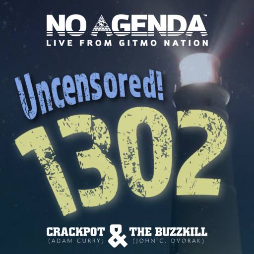 1302, No Agenda is Uncensored! by MountainJay