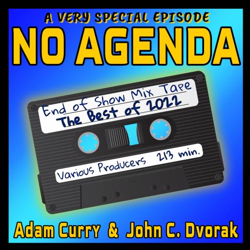 Best of 2022 End of Show Mixes,  No Agenda Episode 1,508