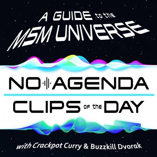 No Agenda Clips of the Day, A Guide to the M5M Universe by MountainJay